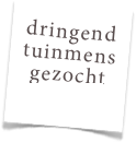 dringend
tuinmens
gezocht
klik hier >